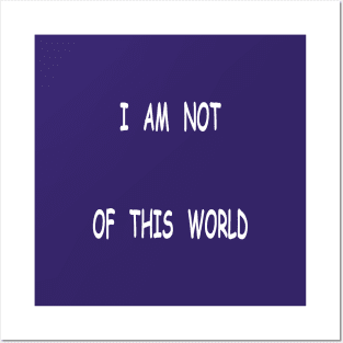 I am not of this world Posters and Art